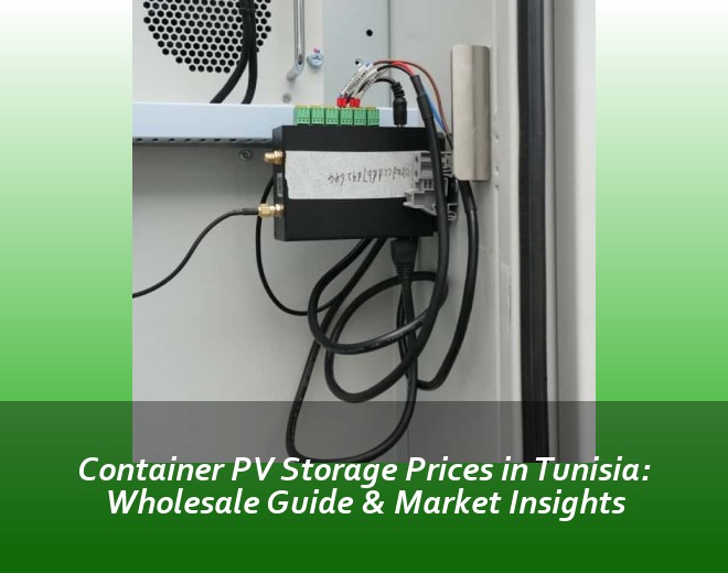 Container PV Storage Prices in Tunisia: Wholesale Guide & Market Insights